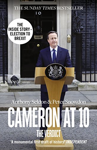 Cameron at 10: From Election to Brexit. The Essential Political Biography for Understanding Modern British Politics