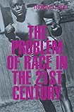 The Problem of Race in the Twenty-first Century (The Nathan I. Huggins Lectures)