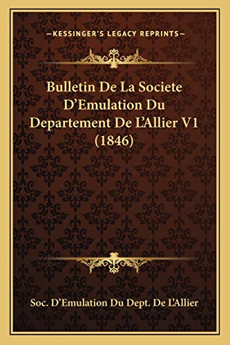 Bulletin De La Societe D'Emulation Du Departement De L'Allier V1 (1846) (French Edition)