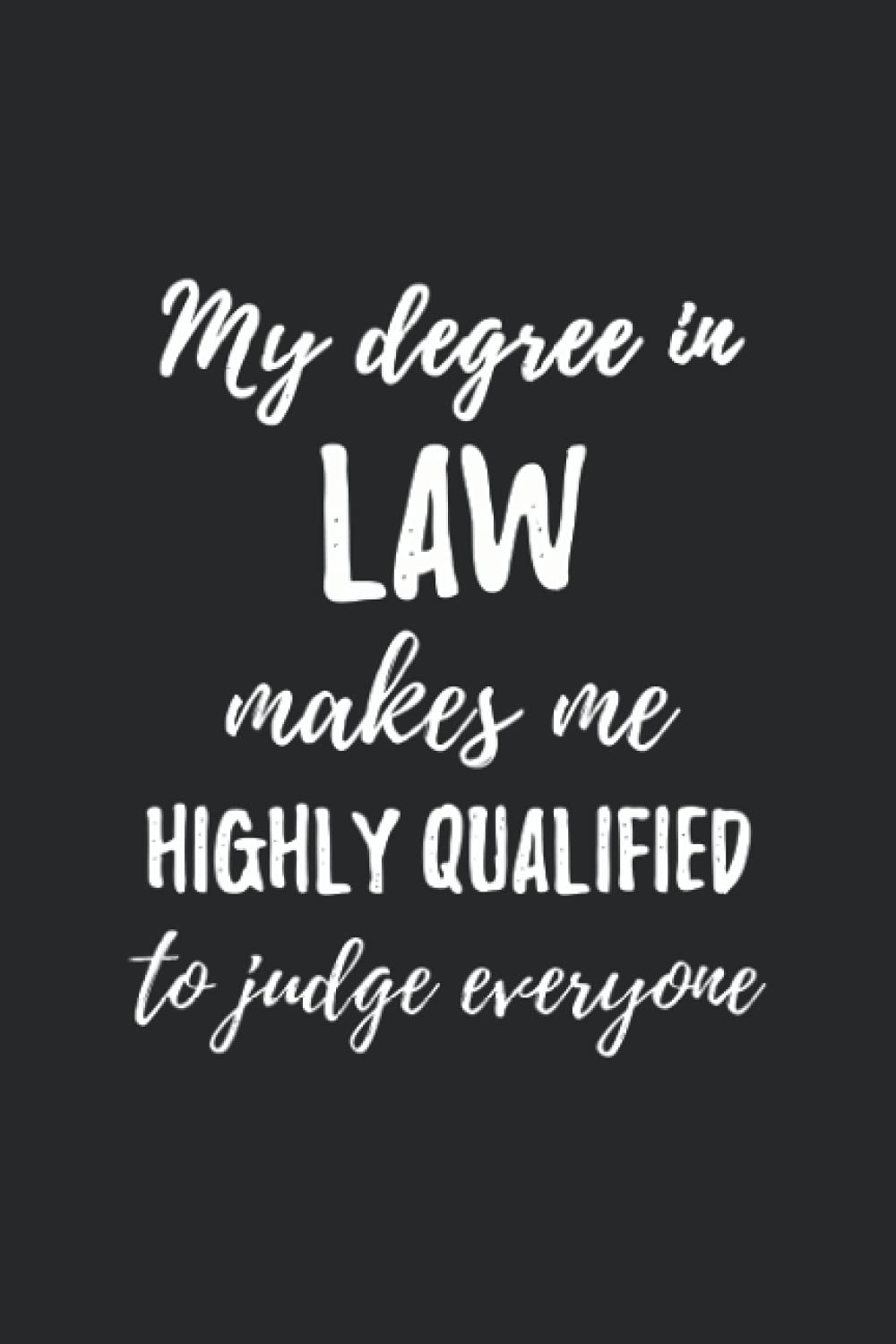 Law Degree Makes Me Highly Qualified: Law degree, Law notebook, graduation Law, blank line journal gift (6x9)"