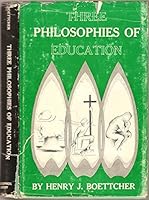 Three Philosophies of Education: A Radical Re-Examination of the Basic Assumptions Underlying Education: Matter-Centered; Idea-Centered; God-Centered B000LKJS5M Book Cover