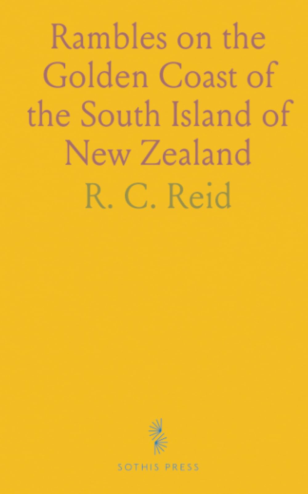 Rambles on the Golden Coast of the South Island of New Zealand