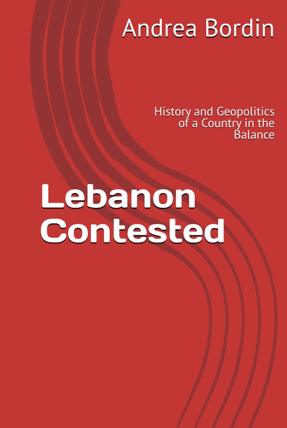 Lebanon Contested: History and Geopolitics of a Country in the Balance