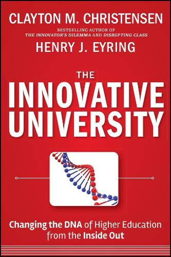 The Innovative University: Changing the DNA of Higher Education from the Inside Out (Jossey-Bass Higher and Adult Education Series)