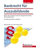  Bankrecht für Auszubildende: Begründet von Hannelore Grill; Gesetze - Verordnungen - Abkommen - Geschäftsbedingungen; Gemäß aktuellem Lehrplan