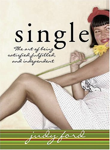 Single: The Art of Being Satisfied, Fulfilled and Independent
