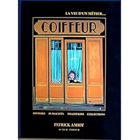 La vie d'un métier-- coiffeur: Histoire, publicités, traditions, collections 2950066046 Book Cover