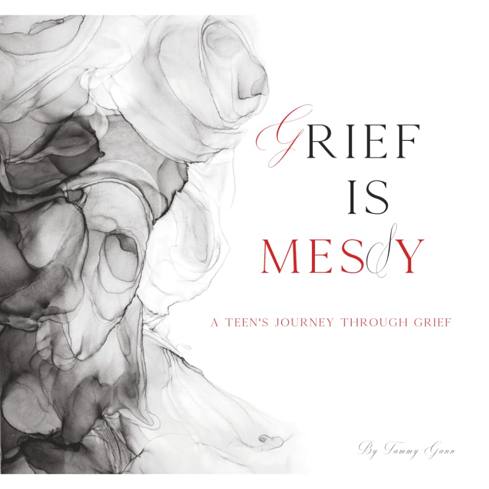 Grief is Messy: A Teen's Journey Through Grief