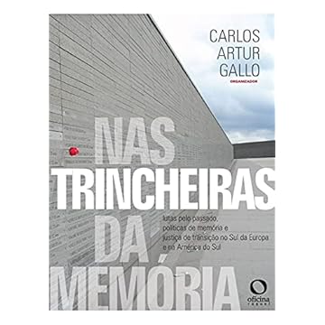 Capa do livro Nas trincheiras da memória: lutas pelo passado, política de memória e justiça de transição no Sul da Europa e na América do Sul