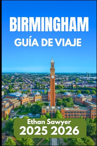 BIRMINGHAM GUÍA DE VIAJE 2025 2026: Una guía práctica de rincones escondidos, calles históricas y vida urbana
