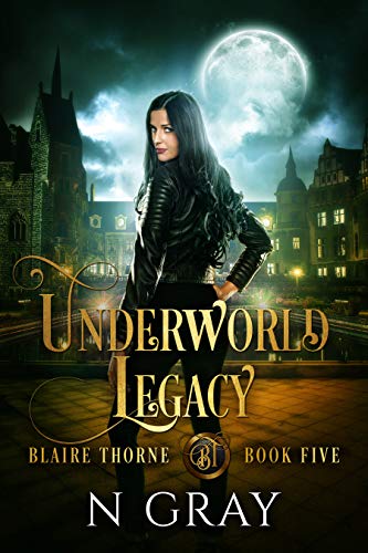 Underworld Legacy: A Dark Urban Fantasy (Blaire Thorne Book 5) by [N Gray]