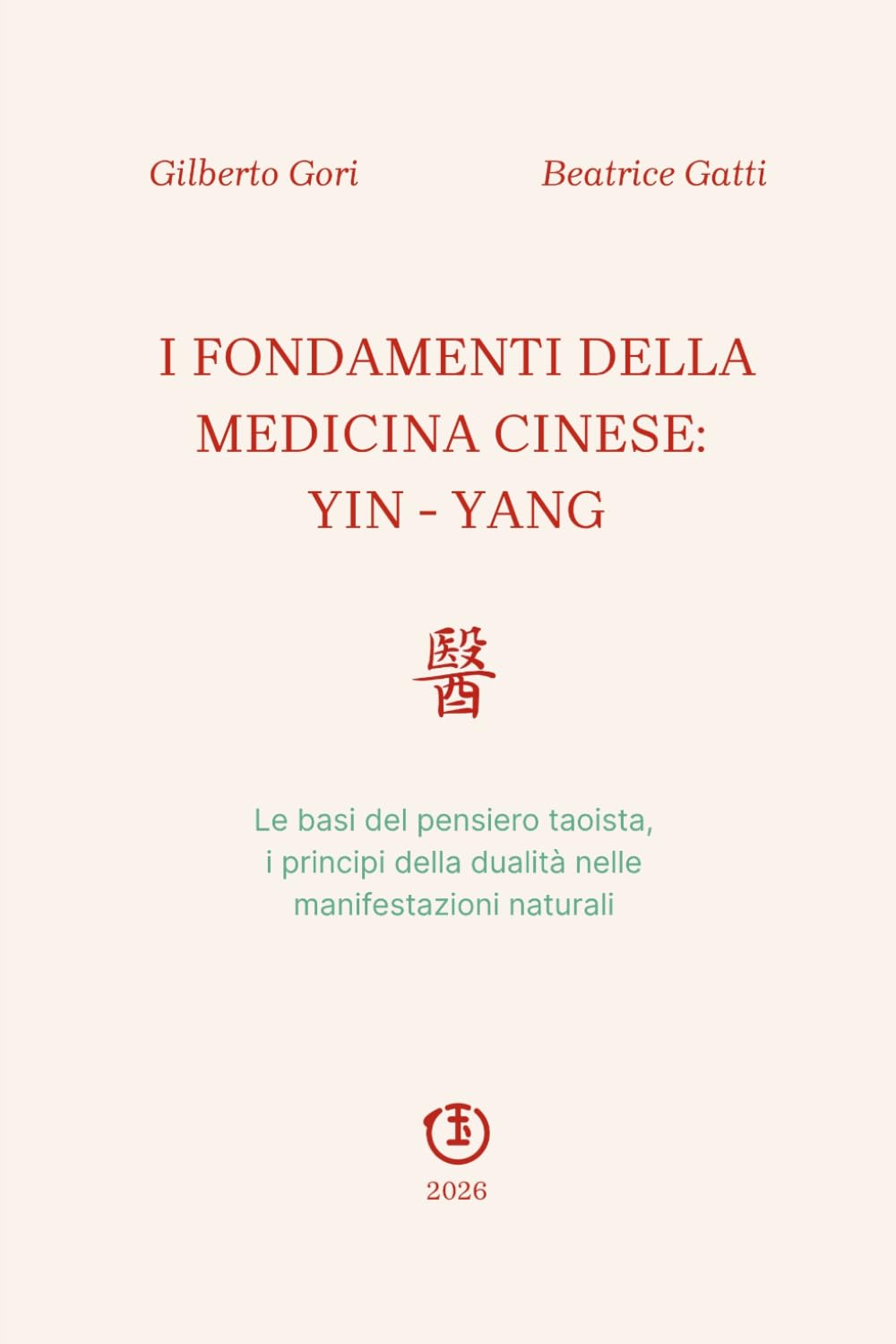 I FONDAMENTI DELLA MEDICINA CINESE: YIN-YANG: Le basi del pensiero taoista, i principi della dualità nelle manifestazioni naturali