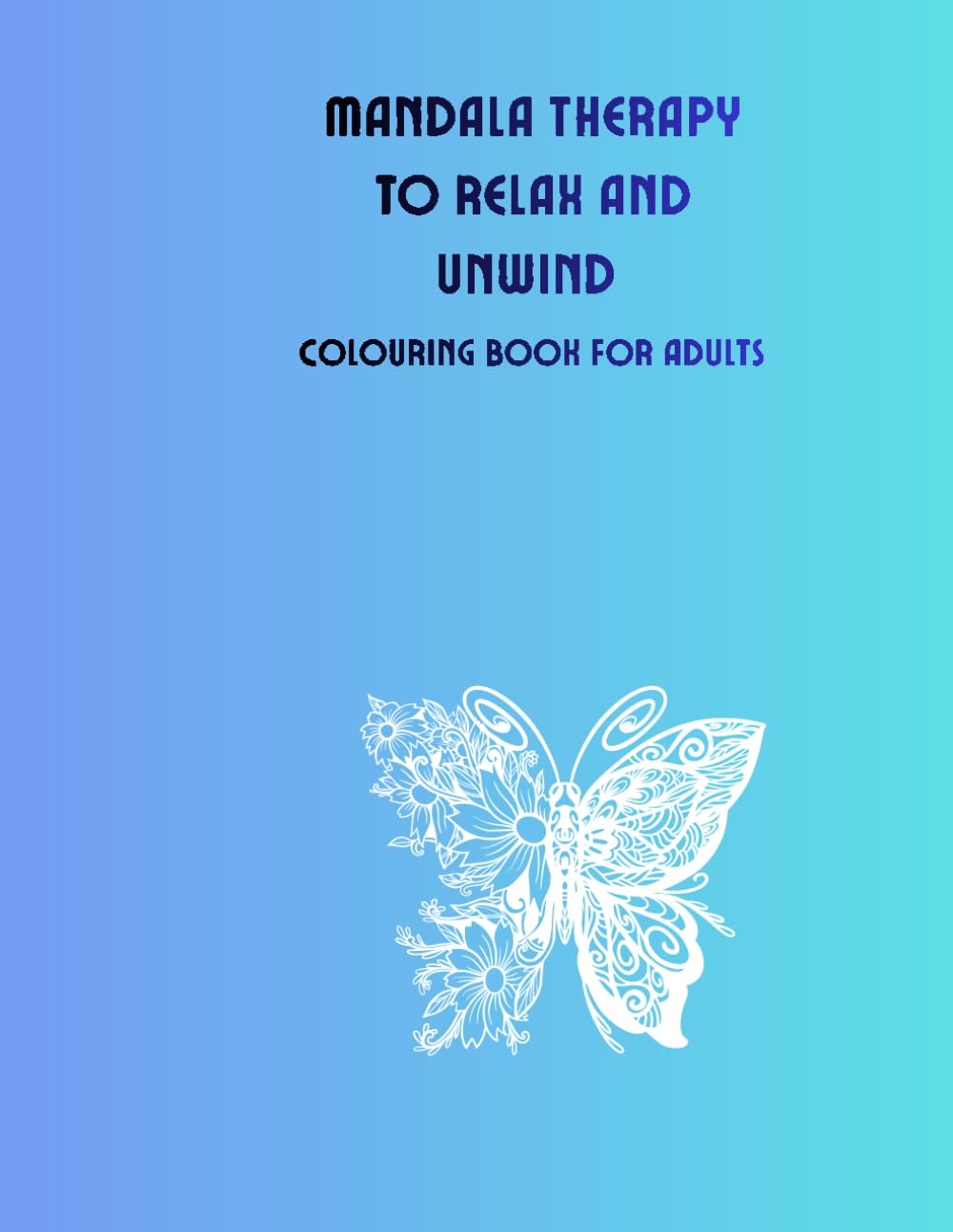 mandala therapy to relax and unwind: colouring book for adults