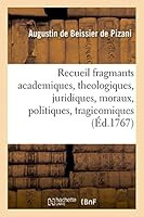 Recueil Fragmants Academiques, Theologiques, Juridiques, Moraux, Politiques, Tragicomiques 2013471017 Book Cover