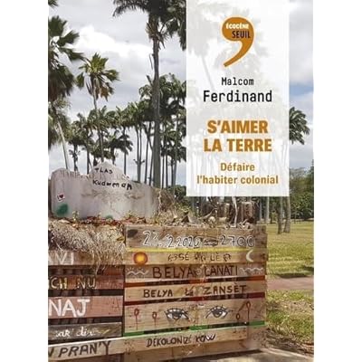 S'aimer la Terre: D&eacute;faire l'habiter colonial