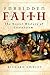 Forbidden Faith: The Secret History of Gnosticism  An Accessible Guide to the Suppressed Religion and Hidden Knowledge of Early Christianity
