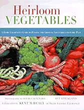Heirloom Vegetables: A Home Gardener's Guide to Finding and Growing Vegetables from the Past