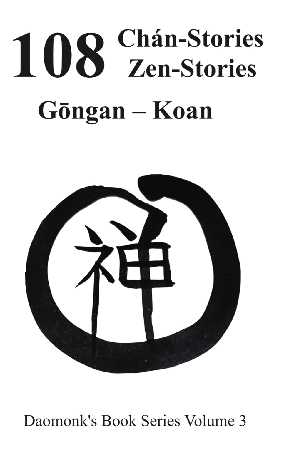 108 Zen Stories – Koans: Koans and Timeless Wisdom for Everyday Life (Daomonk’s Book Series)