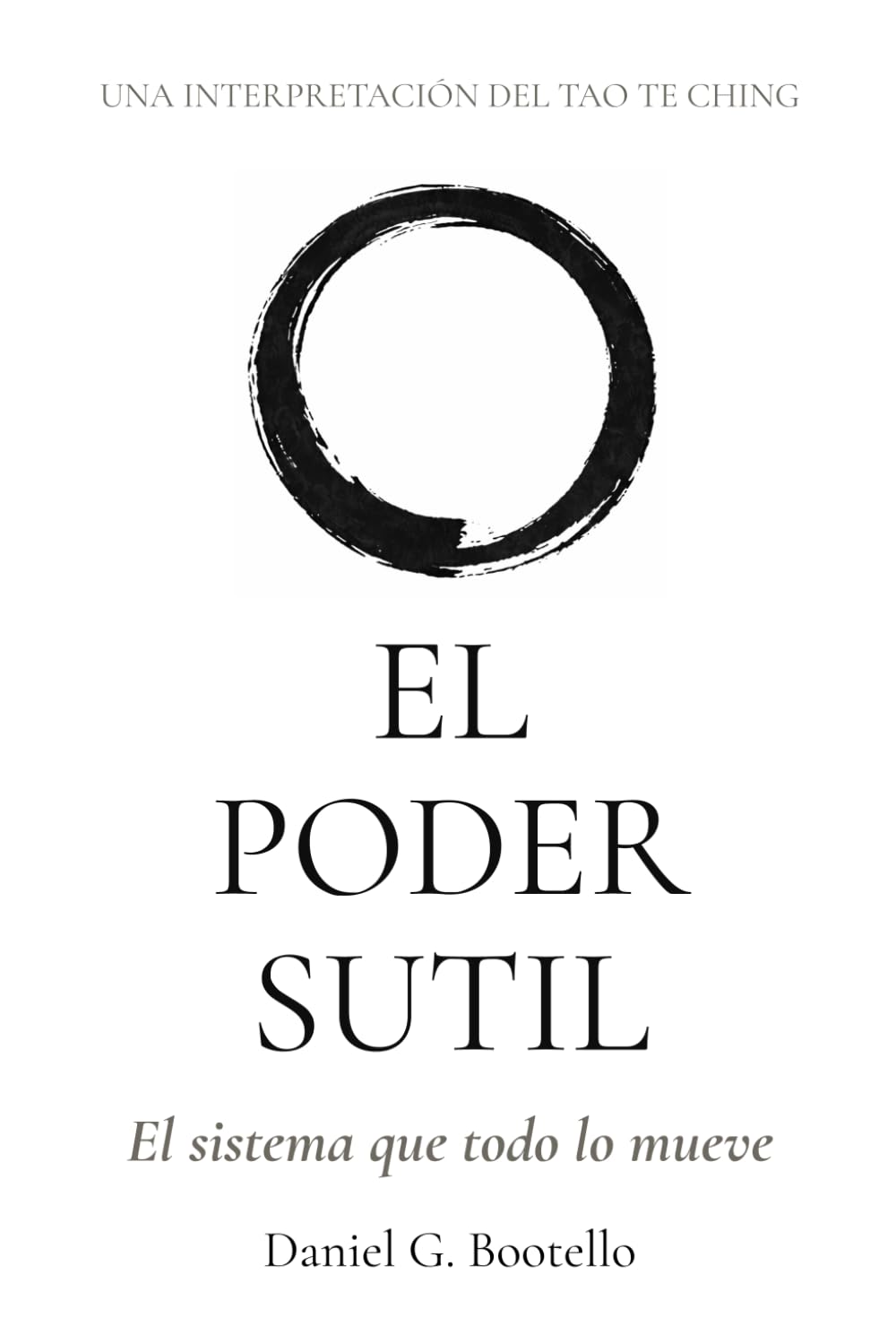EL PODER SUTIL: Una interpretación del Tao Te Ching - El sistema que todo lo mueve