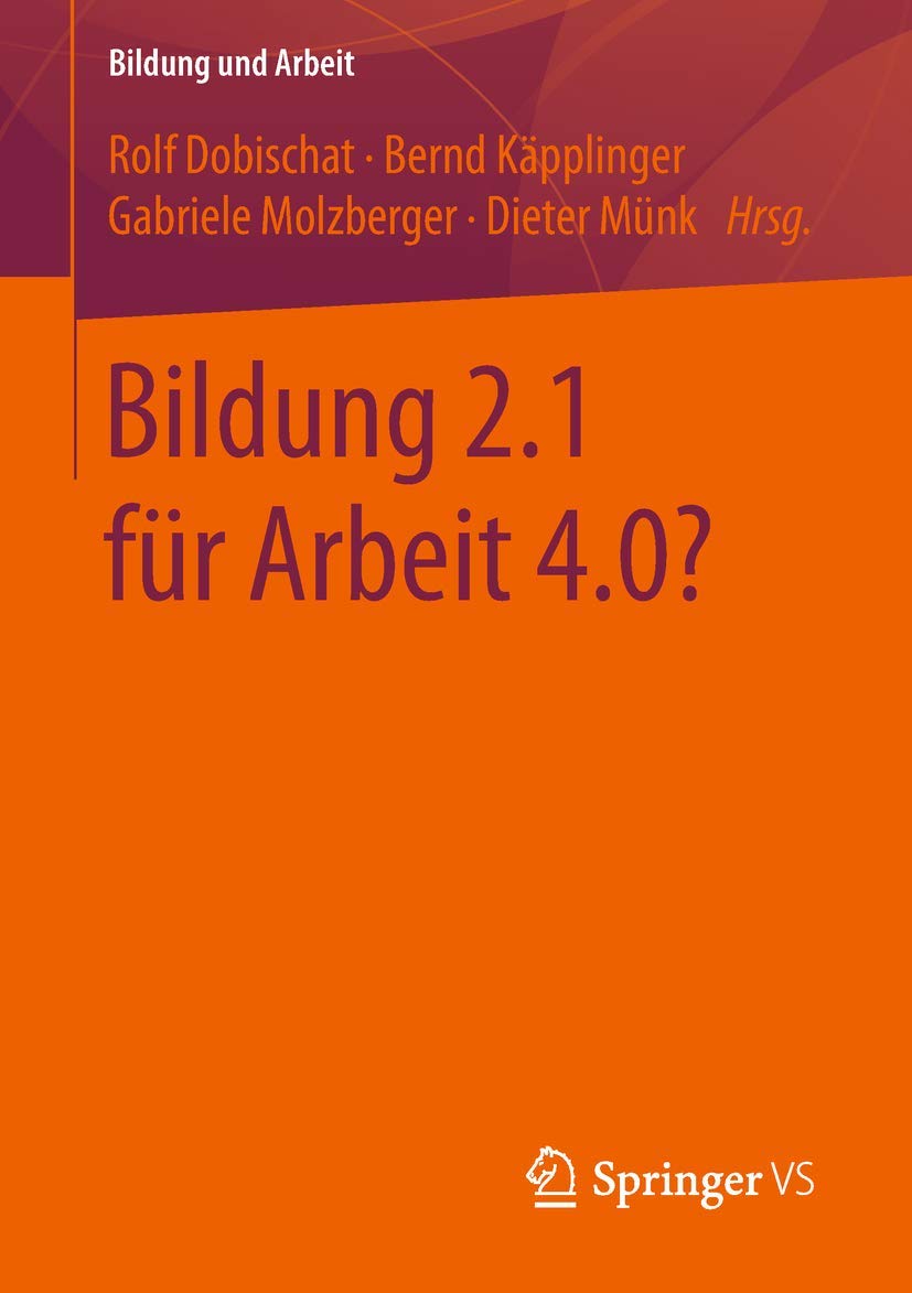 Bildung 2.1 für Arbeit 4.0? (Bildung und Arbeit, 6) (German Edition)