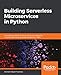 Building Serverless Microservices in Python: A complete guide to building, testing, and deploying microservices using serverless computing on AWS