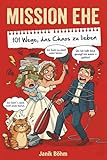 Mission Ehe: 101 Wege, das Chaos zu lieben - Der Ehe-Guide, den ihr wirklich braucht: Das witzigste Hochzeitsgeschenk für Ehepaar, Brautpaar & ... & Lieben | tolle Hochzeitsgeschenk Ideen