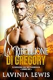 La Ribellione Di Gregory (Il Rifugio Dei Mutaforma Vol. 6)