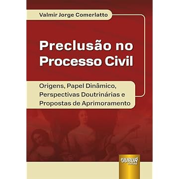 Capa do livro Preclusão no Processo Civil - Origens, Papel Dinâmico, Perspectivas Doutrinárias e Propostas de Aprimoramento