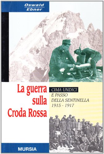 La guerra sulla Croda Rossa. Cima Undici e Passo della sentinella 1915-1917