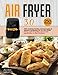 AIR FRYER 3.0: 250 recettes faciles, savoureuses et saines à préparer en un clin d'œil. Frire, cuire et griller sans huile deviendra un jeu d’enfant