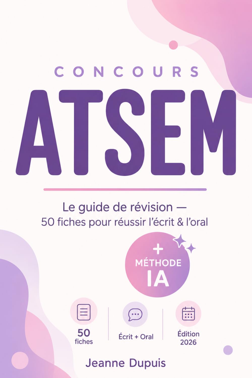 Concours ATSEM: Le guide de révision 2026 — 50 fiches pour réussir l'écrit et l'oral + la méthode IA