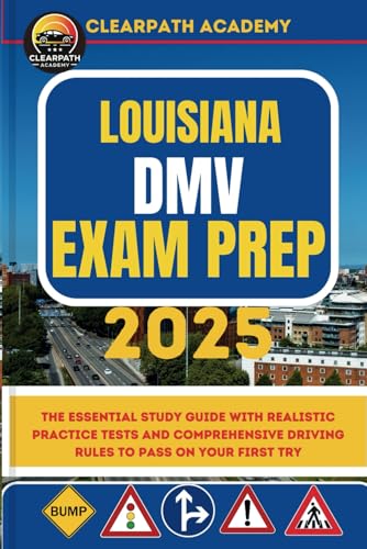 Louisiana DMV Exam Prep 2025: The Essential Study Guide with Realistic Practice Tests and Comprehensive Driving Rules to Pass on Your First Try