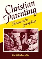 Christian Parenting: Resources for Group Use 0817010726 Book Cover