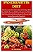 Pancreatitis Diet: The Pancreatitis Diet And Cookbook: Diet Tips, Meal Plan, Healthy Pancreas With Easy Recipes, Food To Eat And To Avoid, And Delicious Recipes To Prevent And Reverse Pancreatitis