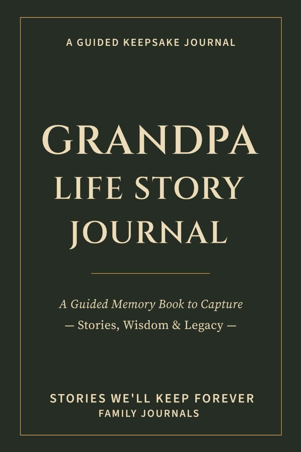 Grandpa Life Story Journal: A Guided Memory Book to Capture Stories, Wisdom & Legacy
