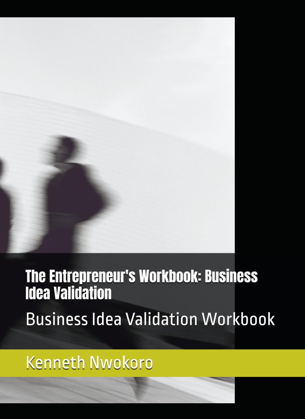 The Entrepreneur's Workbook: Business Idea Validation Workbook