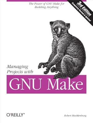 Managing Projects with GNU Make: The Power of GNU Make for Building Anything (Nutshell Handbooks)