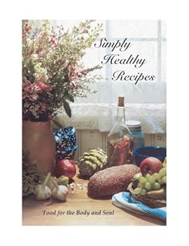 Simply Healthy Recipes ~ Food for the Body and Soul