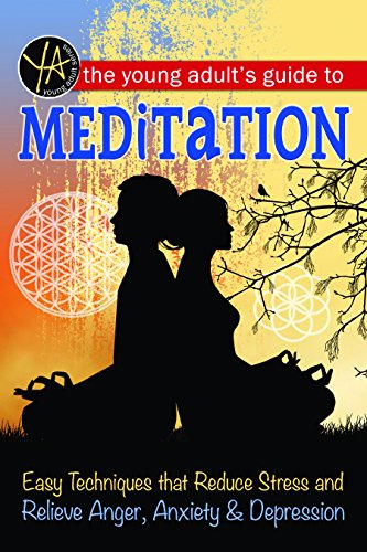 Télécharger The Young Adult's Guide to Meditation: Easy Techniques that Reduce Stress and Relieve Anger, Anxiety Francais PDF