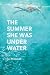 The Summer She Was Under Water