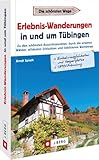 wilde spieth stuhl  Tübingen Reiseführer – Erlebnis-Wanderungen in und um Tübingen: Zu den schönsten Aussichtspunkten, durch die urigsten Wälder, wildesten Schluchten und lieblichsten Weinberge