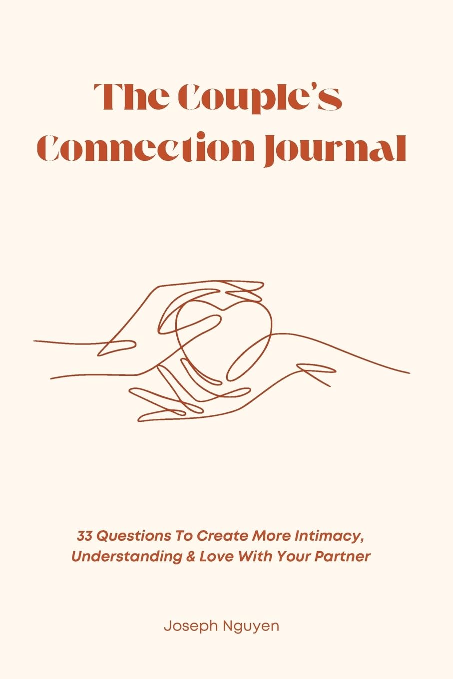 The Couple’s Connection Journal: 33 Questions To Create More Intimacy, Understanding & Love With Your Partner
