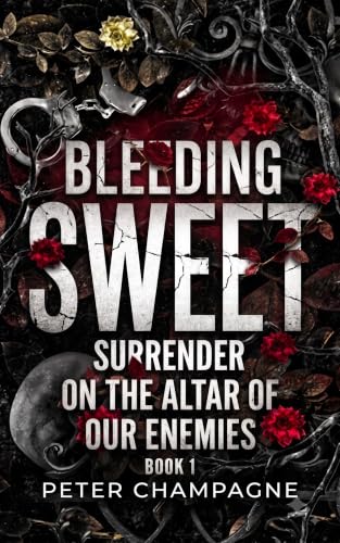 Bleeding Sweet Surrender On The Altar Of Our Enemies - Book 1: A Dark Cartel Arranged Marriage and Enemies to Lovers Romance