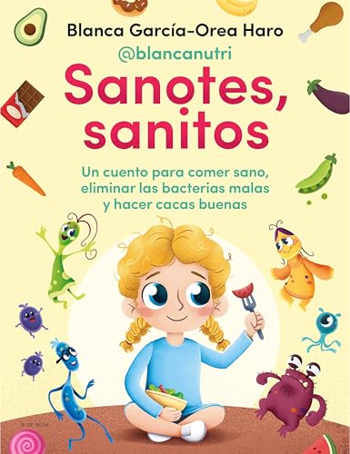 Sanotes, sanitos: Un cuento para comer sano, eliminar las bacterias malas y hacer cacas buenas