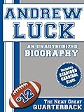 Andrew Luck: An Unauthorized Biography (Football Biographies Book 2) (English Edition)
