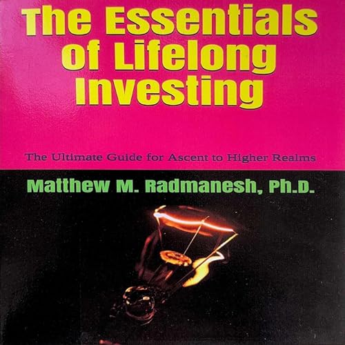 The Essentials of Lifelong Investing by Matthew M. Radmanesh Ph.D. episode artwork
