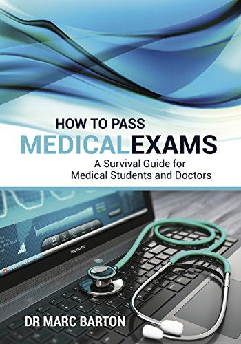 How to Pass Medical Exams: A Survival Guide for Medical Students & Doctors