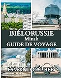 Guide de voyage de Minsk, Biélorussie 2025: Un guide complet sur la culture, la...
