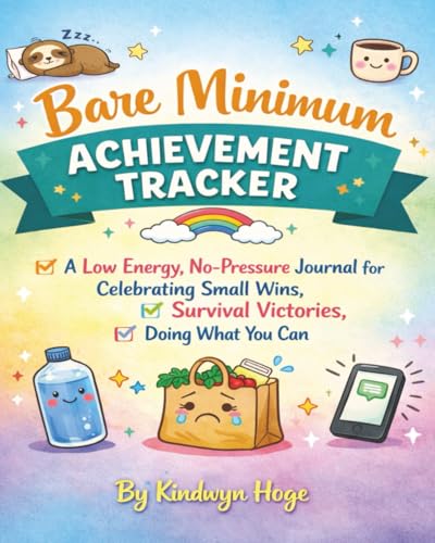 Bare Minimum Achievement Tracker: A Low Energy, No-Pressure Journal for Celebrating Small Wins, Survival Victories, and Doing What You Can