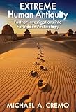 Extreme Human Antiquity: Further Investigations Into Forbidden Archeology